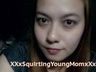 XXxSquirtingYoungMomxXx